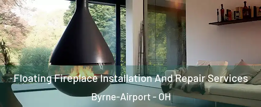 Floating Fireplace Installation And Repair Services Byrne-Airport - OH