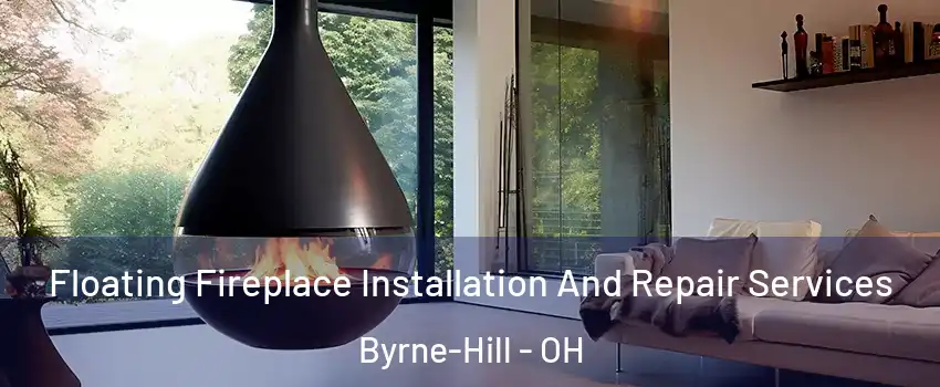 Floating Fireplace Installation And Repair Services Byrne-Hill - OH