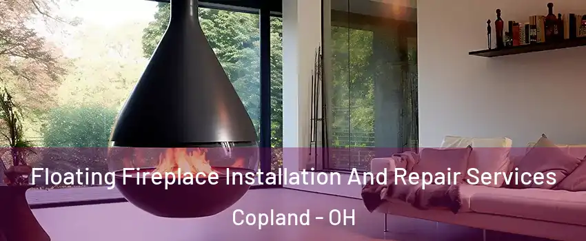 Floating Fireplace Installation And Repair Services Copland - OH