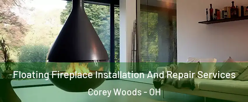 Floating Fireplace Installation And Repair Services Corey Woods - OH