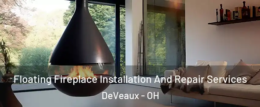 Floating Fireplace Installation And Repair Services DeVeaux - OH