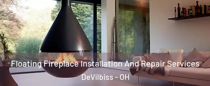 Floating Fireplace Installation And Repair Services DeVilbiss - OH