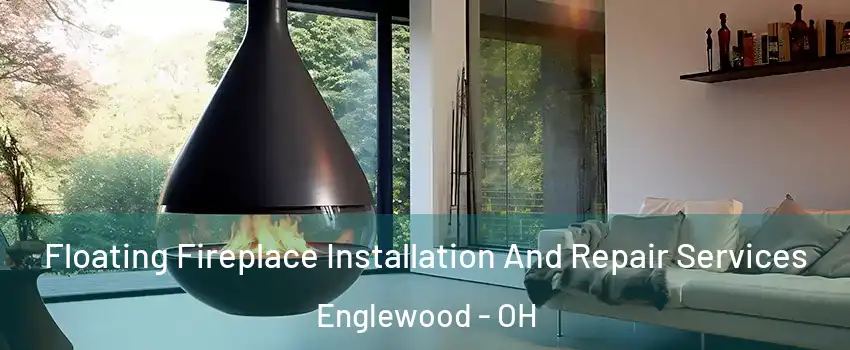 Floating Fireplace Installation And Repair Services Englewood - OH