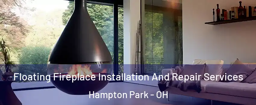 Floating Fireplace Installation And Repair Services Hampton Park - OH