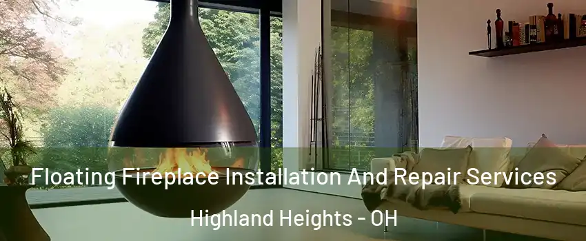 Floating Fireplace Installation And Repair Services Highland Heights - OH