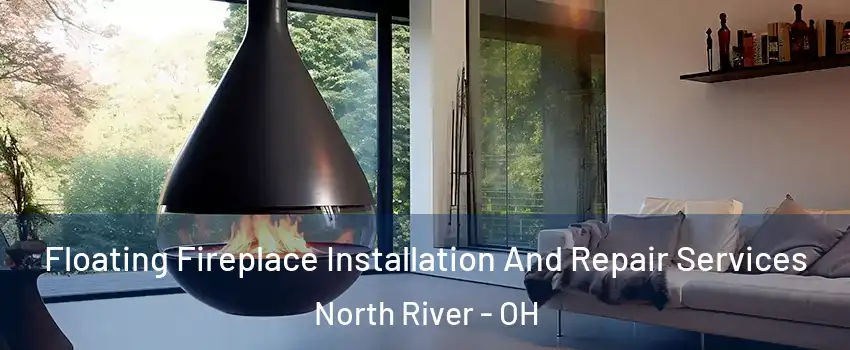 Floating Fireplace Installation And Repair Services North River - OH