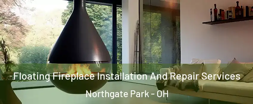 Floating Fireplace Installation And Repair Services Northgate Park - OH
