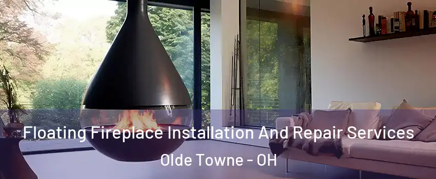 Floating Fireplace Installation And Repair Services Olde Towne - OH