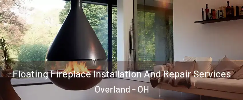 Floating Fireplace Installation And Repair Services Overland - OH