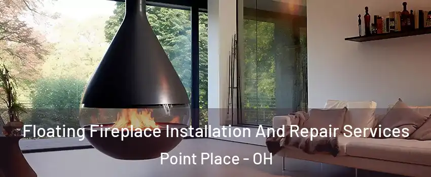 Floating Fireplace Installation And Repair Services Point Place - OH