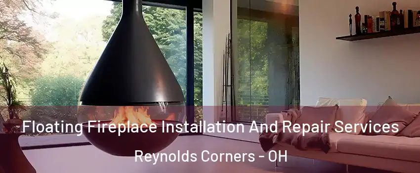 Floating Fireplace Installation And Repair Services Reynolds Corners - OH