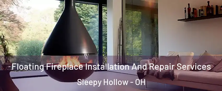 Floating Fireplace Installation And Repair Services Sleepy Hollow - OH