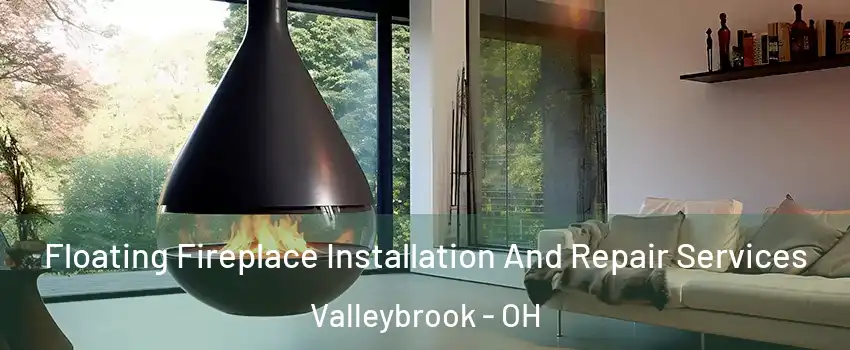 Floating Fireplace Installation And Repair Services Valleybrook - OH