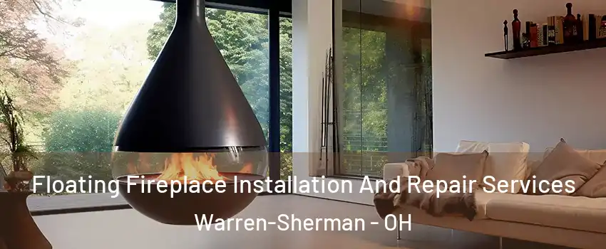 Floating Fireplace Installation And Repair Services Warren-Sherman - OH