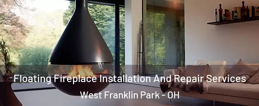 Floating Fireplace Installation And Repair Services West Franklin Park - OH