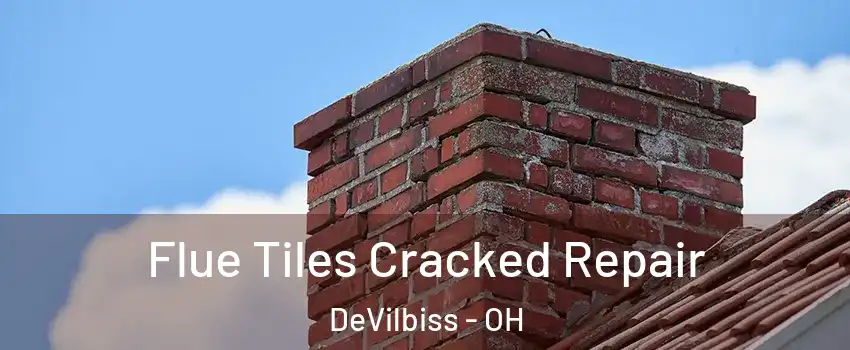 Flue Tiles Cracked Repair DeVilbiss - OH