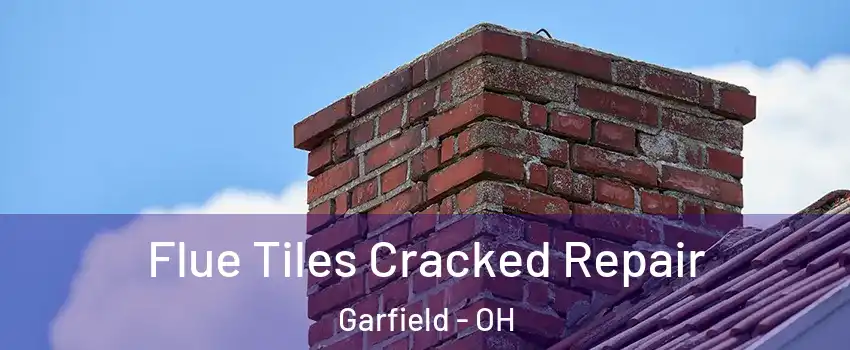 Flue Tiles Cracked Repair Garfield - OH