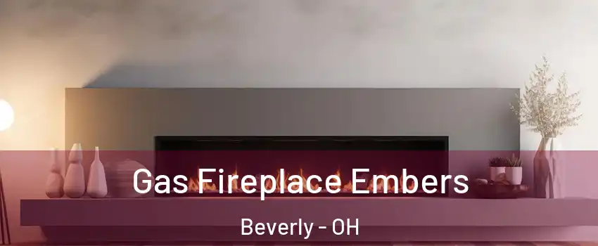 Gas Fireplace Embers Beverly - OH