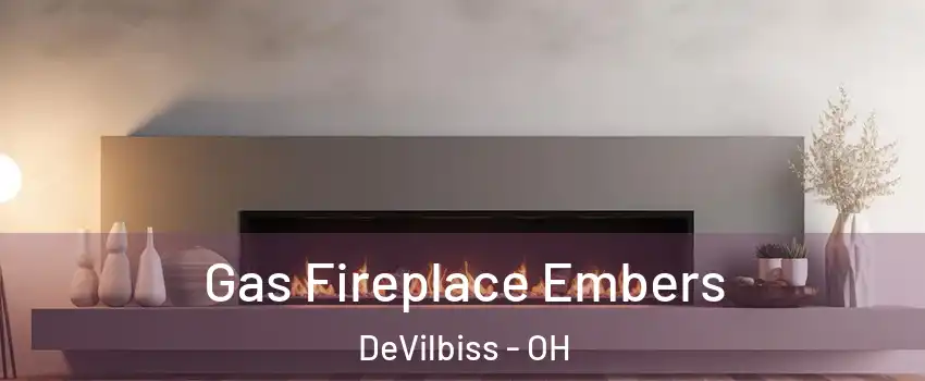Gas Fireplace Embers DeVilbiss - OH