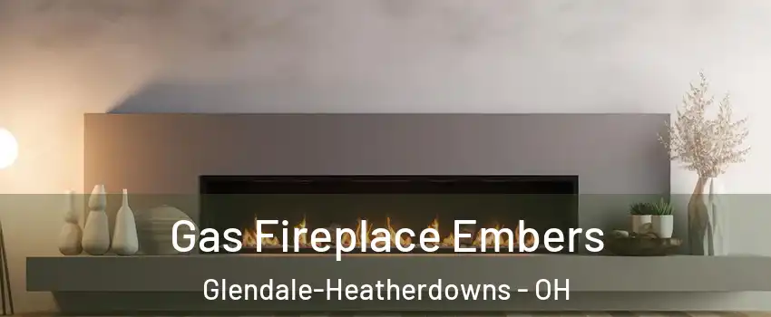 Gas Fireplace Embers Glendale-Heatherdowns - OH
