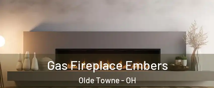 Gas Fireplace Embers Olde Towne - OH