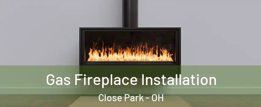 Gas Fireplace Installation Close Park - OH