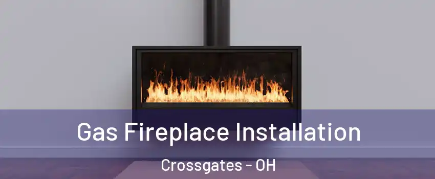 Gas Fireplace Installation Crossgates - OH