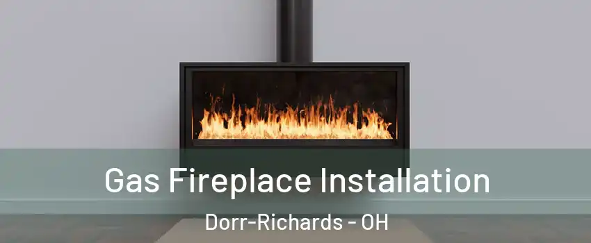 Gas Fireplace Installation Dorr-Richards - OH