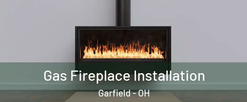 Gas Fireplace Installation Garfield - OH