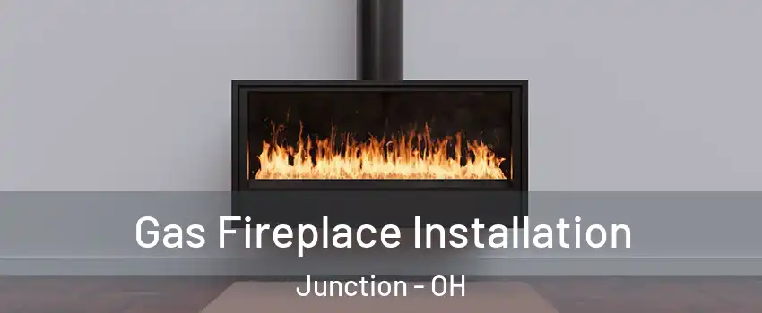 Gas Fireplace Installation Junction - OH