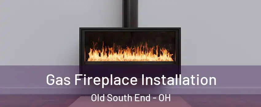 Gas Fireplace Installation Old South End - OH