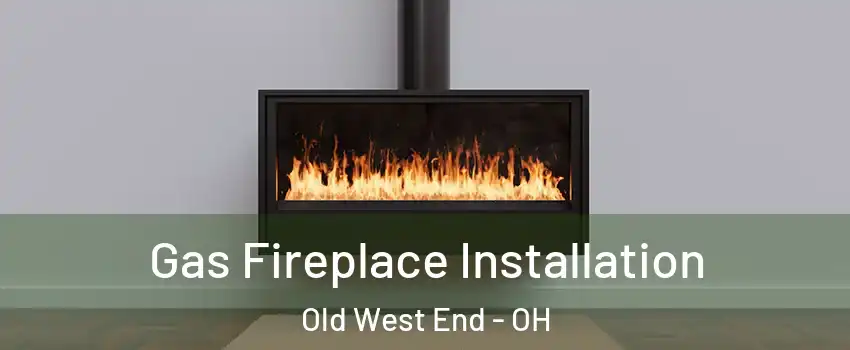 Gas Fireplace Installation Old West End - OH