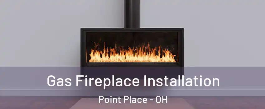 Gas Fireplace Installation Point Place - OH
