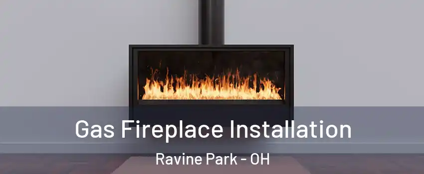 Gas Fireplace Installation Ravine Park - OH