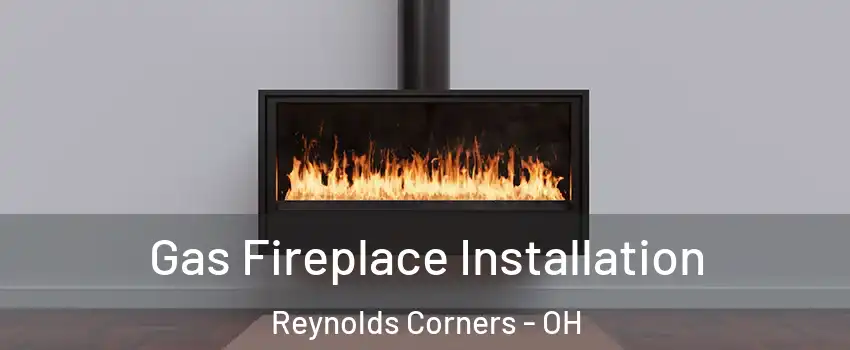Gas Fireplace Installation Reynolds Corners - OH
