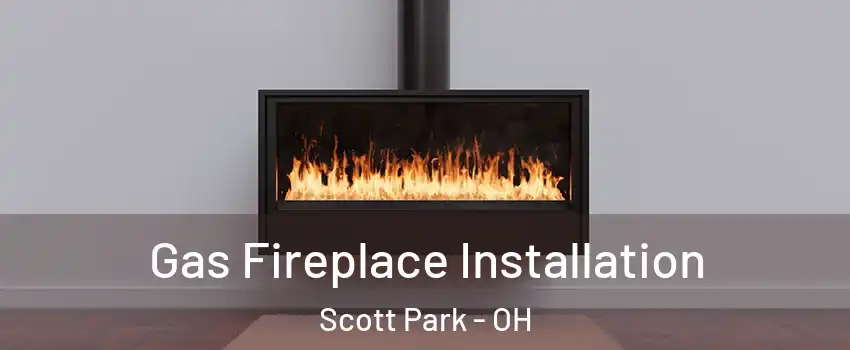 Gas Fireplace Installation Scott Park - OH