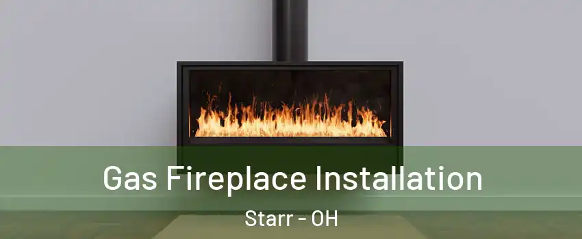 Gas Fireplace Installation Starr - OH