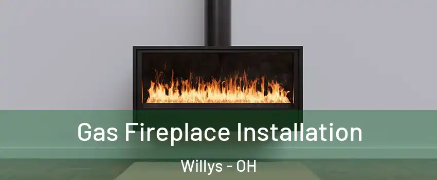 Gas Fireplace Installation Willys - OH
