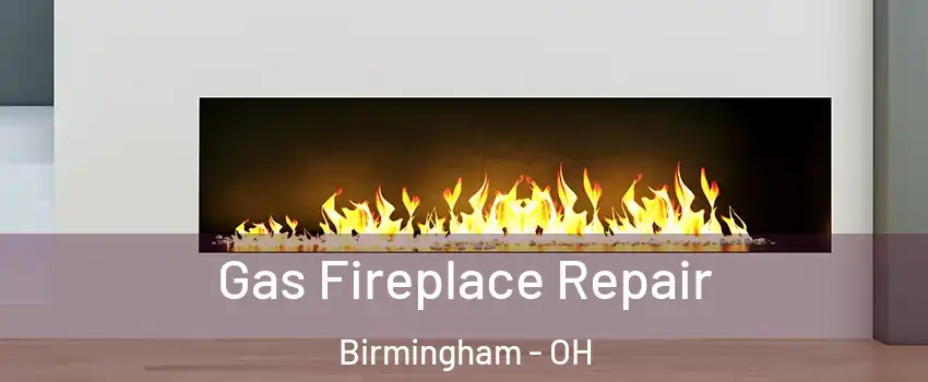 Gas Fireplace Repair Birmingham - OH
