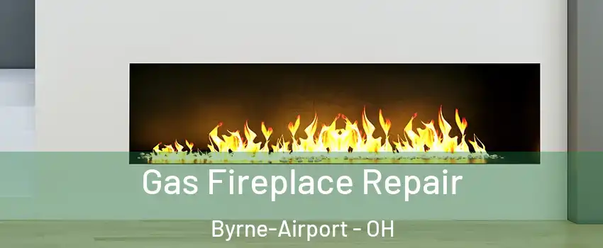 Gas Fireplace Repair Byrne-Airport - OH