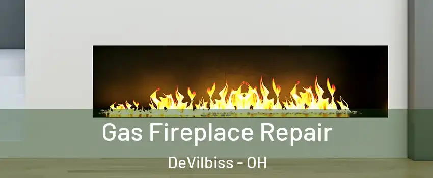 Gas Fireplace Repair DeVilbiss - OH
