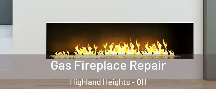 Gas Fireplace Repair Highland Heights - OH