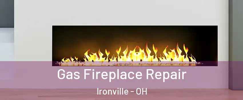 Gas Fireplace Repair Ironville - OH