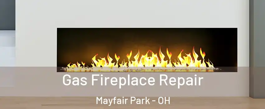 Gas Fireplace Repair Mayfair Park - OH