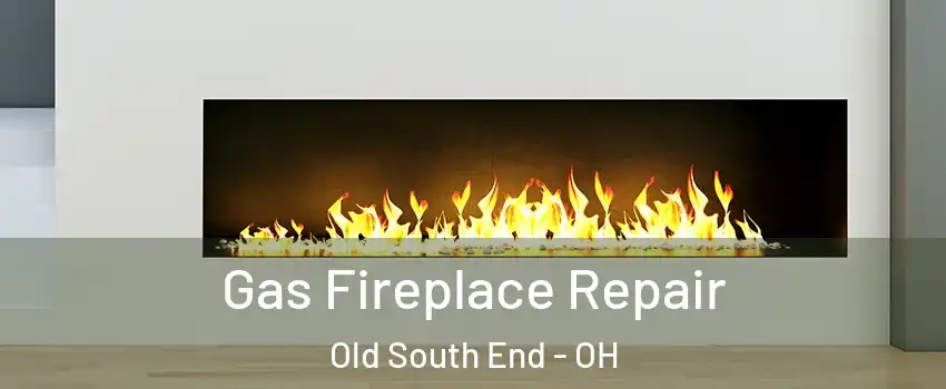 Gas Fireplace Repair Old South End - OH