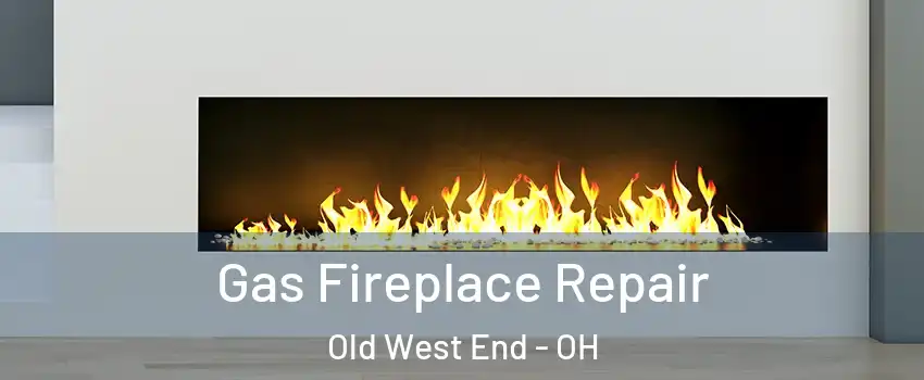 Gas Fireplace Repair Old West End - OH