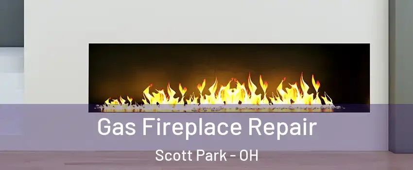 Gas Fireplace Repair Scott Park - OH