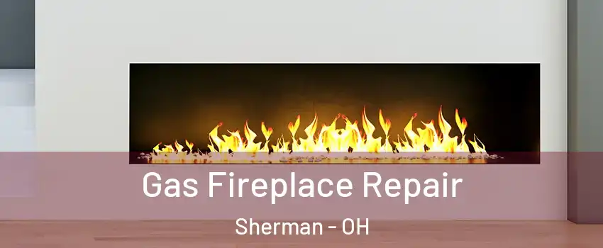 Gas Fireplace Repair Sherman - OH
