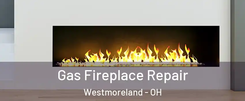 Gas Fireplace Repair Westmoreland - OH