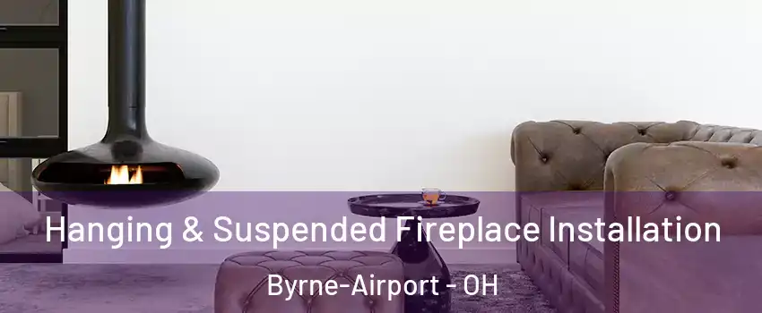 Hanging & Suspended Fireplace Installation Byrne-Airport - OH